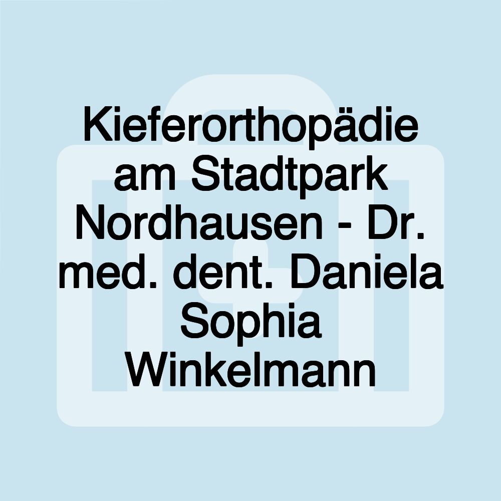 Kieferorthopädie am Stadtpark Nordhausen - Dr. med. dent. Daniela Sophia Winkelmann