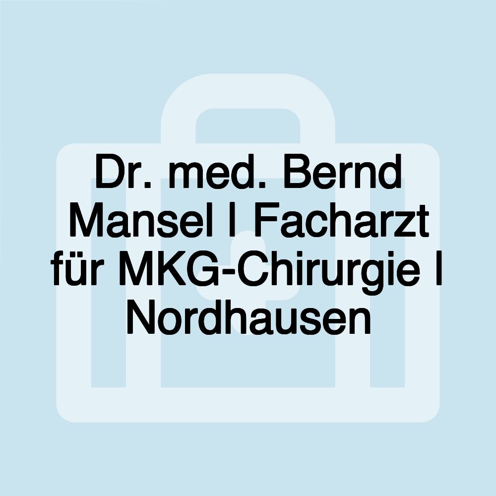 Dr. med. Bernd Mansel | Facharzt für MKG-Chirurgie | Nordhausen