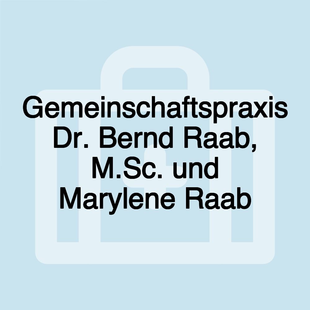 Gemeinschaftspraxis Dr. Bernd Raab, M.Sc. und Marylene Raab