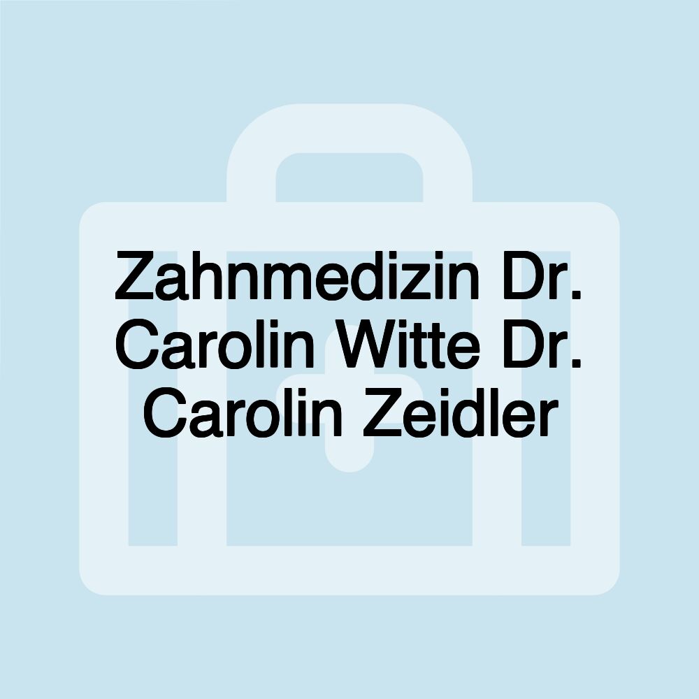 Zahnmedizin Dr. Carolin Witte Dr. Carolin Zeidler