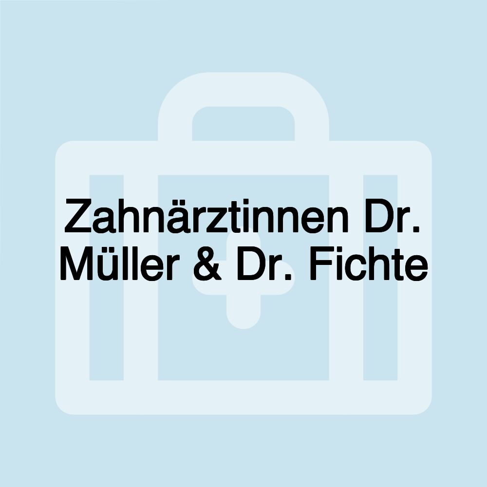 Zahnärztinnen Dr. Müller & Dr. Fichte