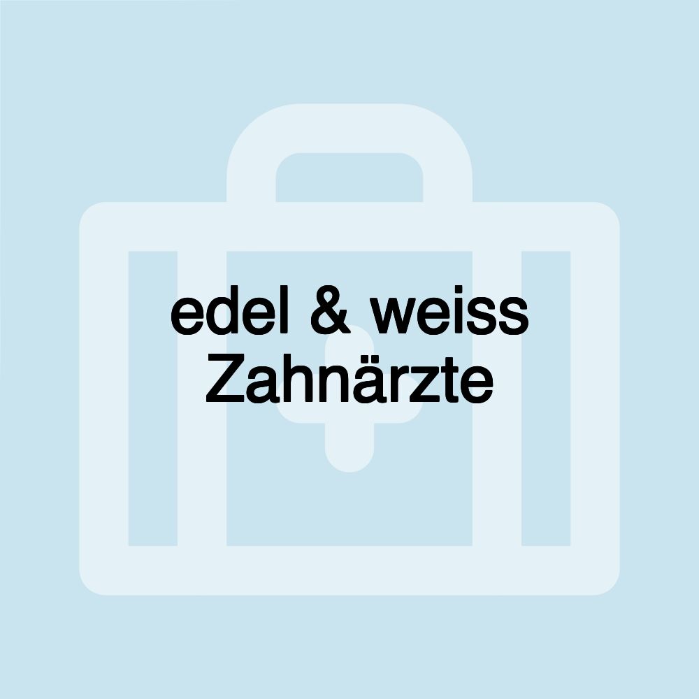 edel & weiss Zahnärzte