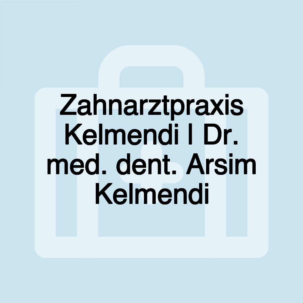 Zahnarztpraxis Kelmendi | Dr. med. dent. Arsim Kelmendi