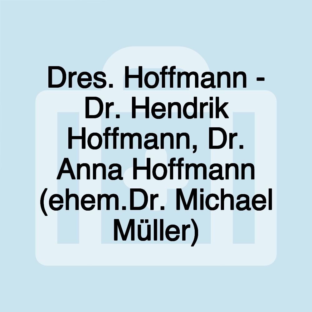 Dres. Hoffmann - Dr. Hendrik Hoffmann, Dr. Anna Hoffmann (ehem.Dr. Michael Müller)