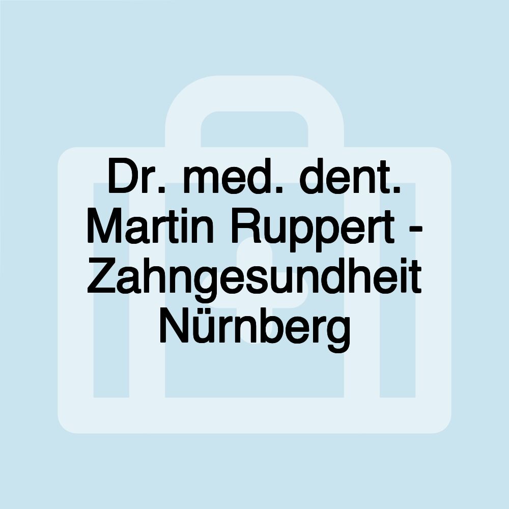 Dr. med. dent. Martin Ruppert - Zahngesundheit Nürnberg