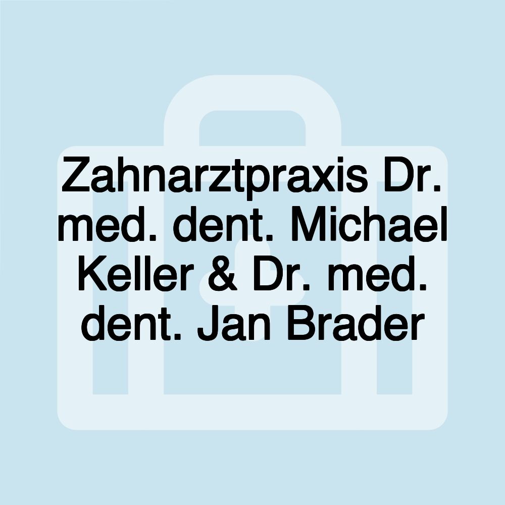 Zahnarztpraxis Dr. med. dent. Michael Keller & Dr. med. dent. Jan Brader