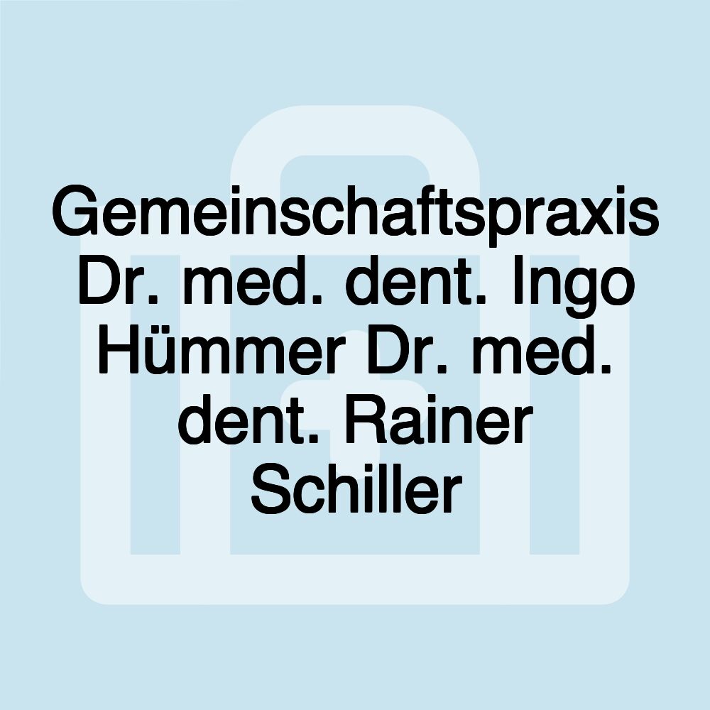 Gemeinschaftspraxis Dr. med. dent. Ingo Hümmer Dr. med. dent. Rainer Schiller