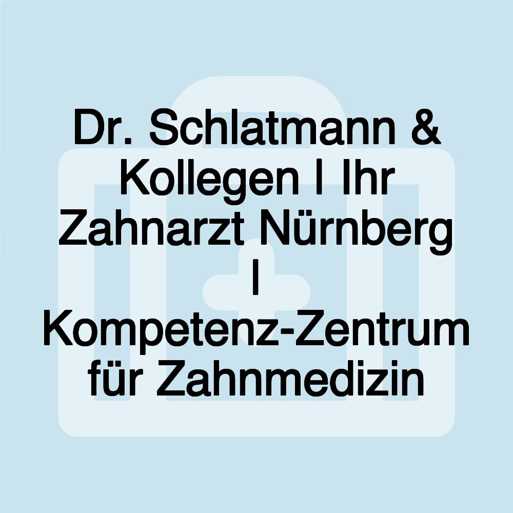 Dr. Schlatmann & Kollegen | Ihr Zahnarzt Nürnberg | Kompetenz-Zentrum für Zahnmedizin