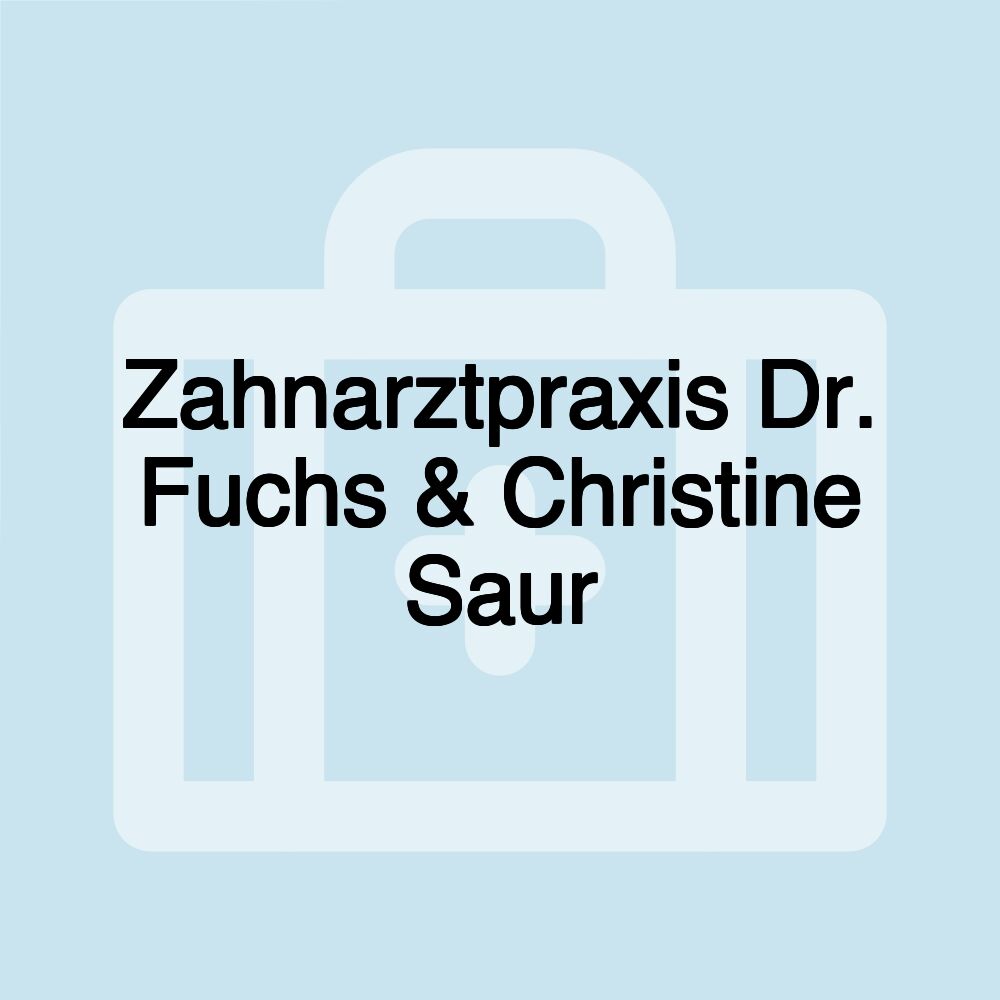 Zahnarztpraxis Dr. Fuchs & Christine Saur