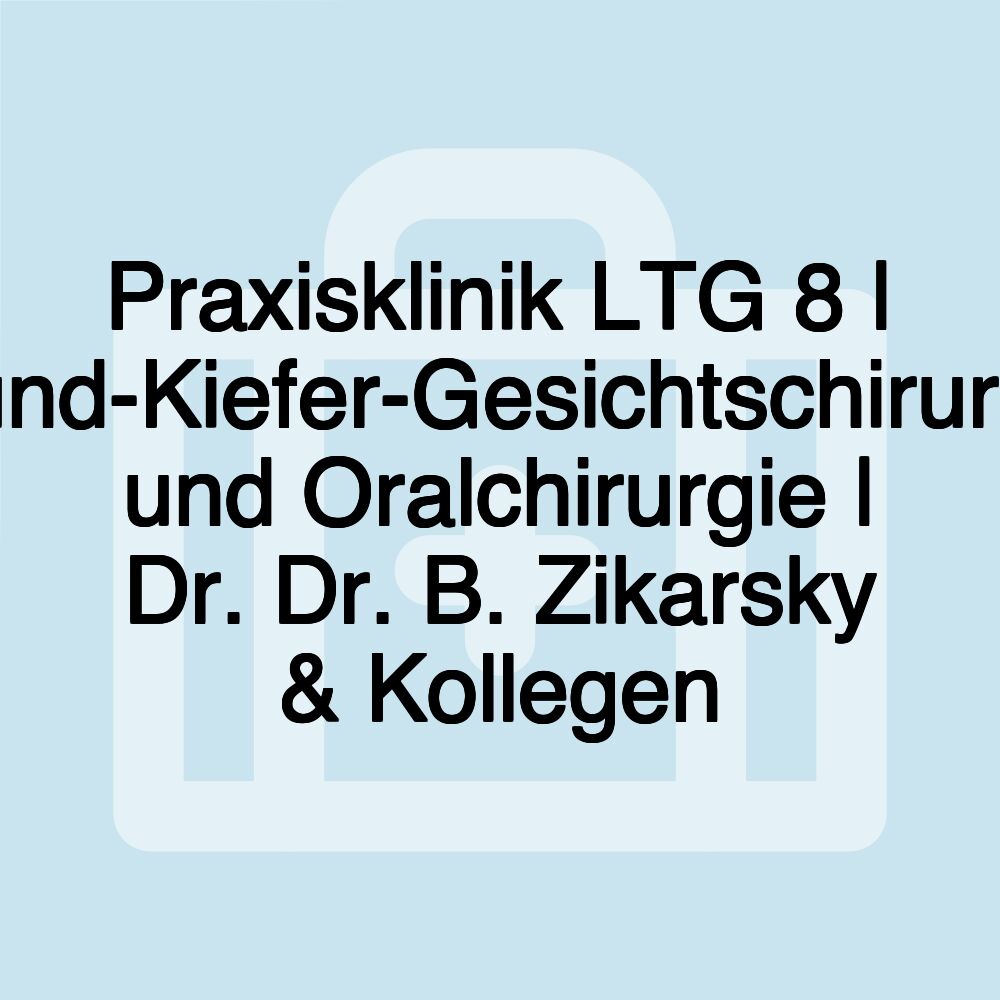 Praxisklinik LTG 8 | Mund-Kiefer-Gesichtschirurgie und Oralchirurgie | Dr. Dr. B. Zikarsky & Kollegen