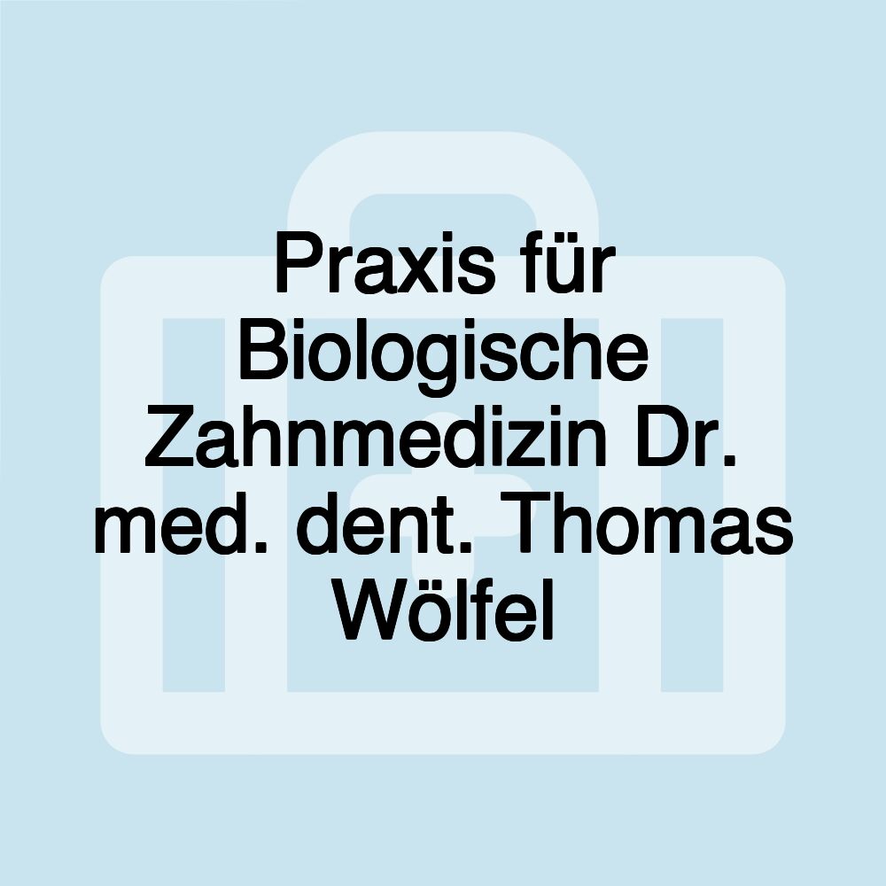 Praxis für Biologische Zahnmedizin Dr. med. dent. Thomas Wölfel