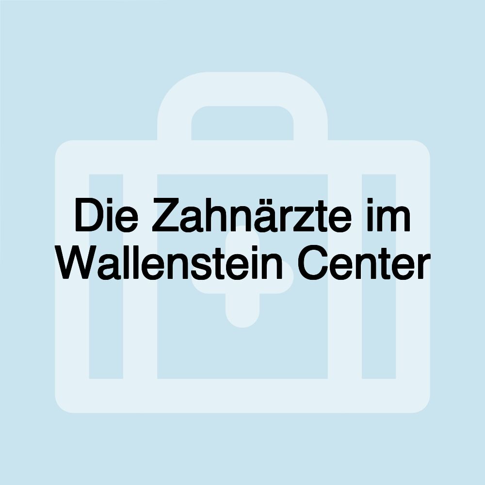 Die Zahnärzte im Wallenstein Center