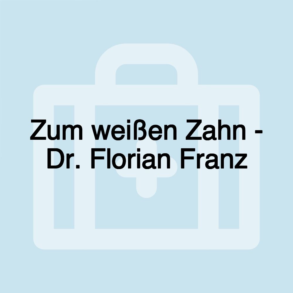 Zum weißen Zahn - Dr. Florian Franz