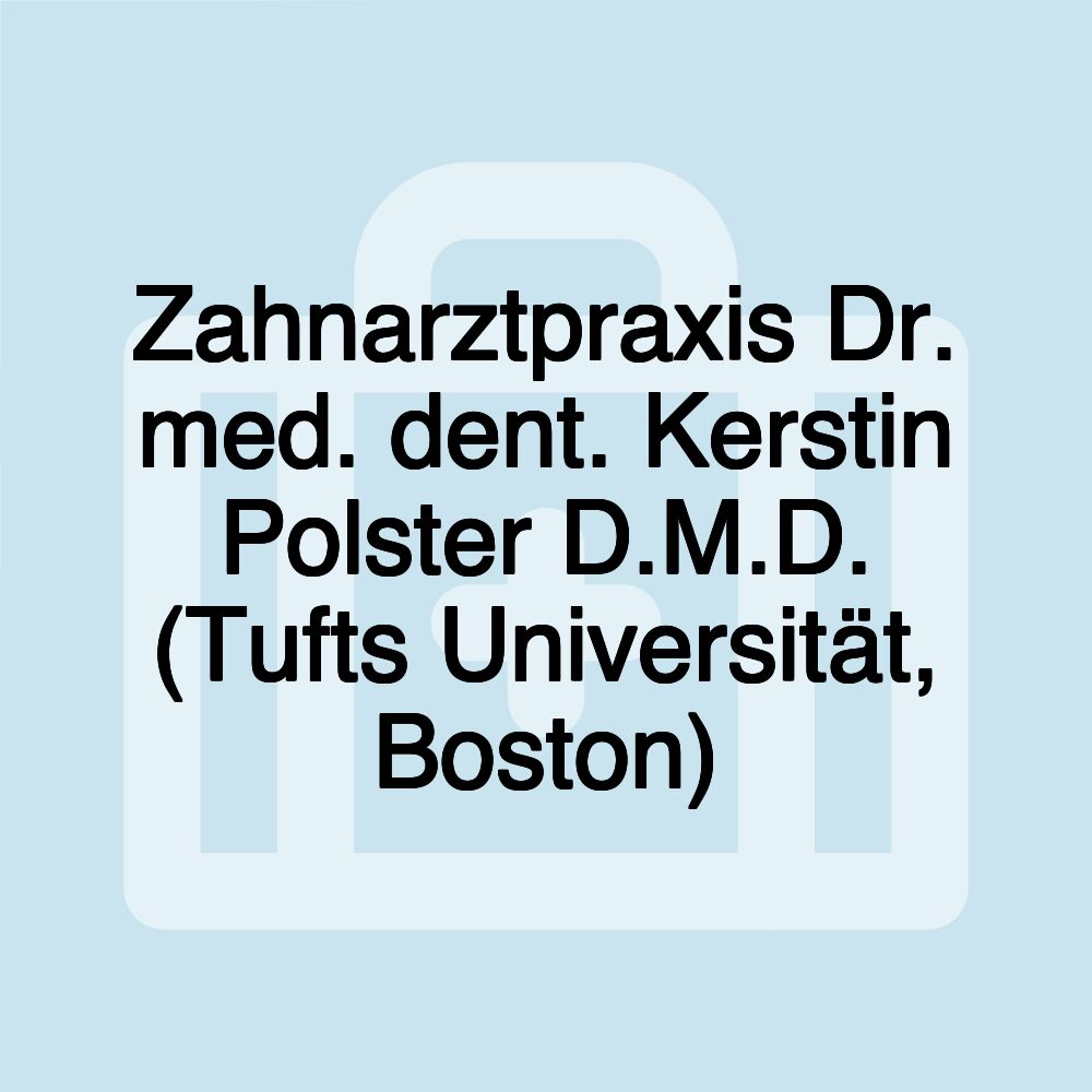 Zahnarztpraxis Dr. med. dent. Kerstin Polster D.M.D. (Tufts Universität, Boston)