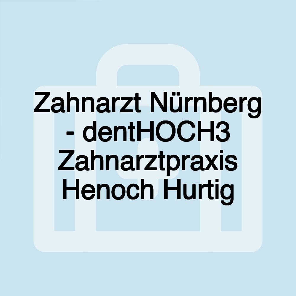 Zahnarzt Nürnberg - dentHOCH3 Zahnarztpraxis Henoch Hurtig