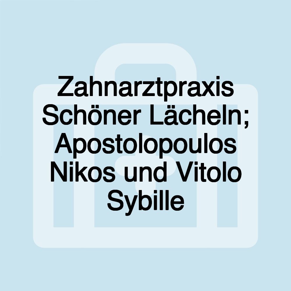 Zahnarztpraxis Schöner Lächeln; Apostolopoulos Nikos und Vitolo Sybille