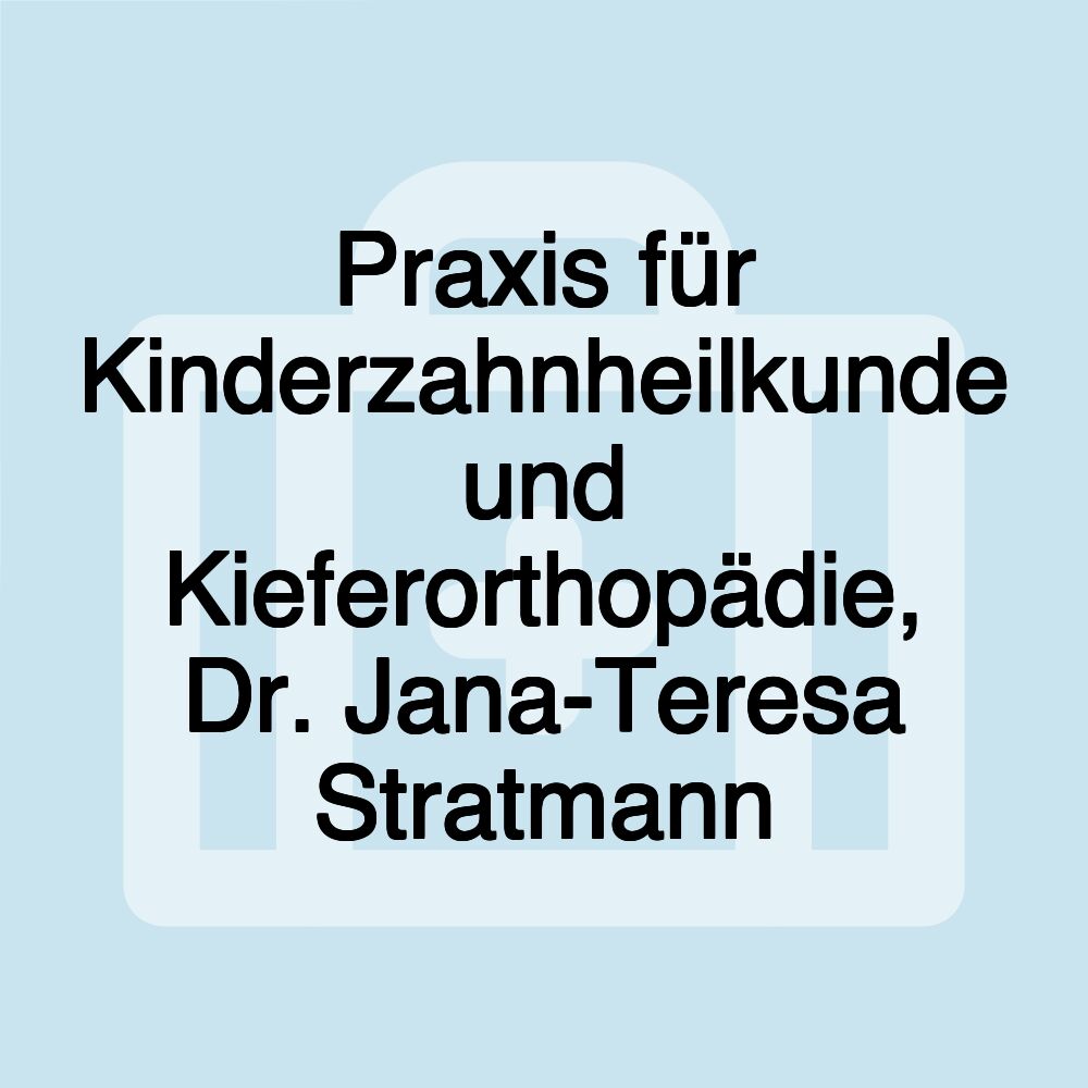 Praxis für Kinderzahnheilkunde und Kieferorthopädie, Dr. Jana-Teresa Stratmann