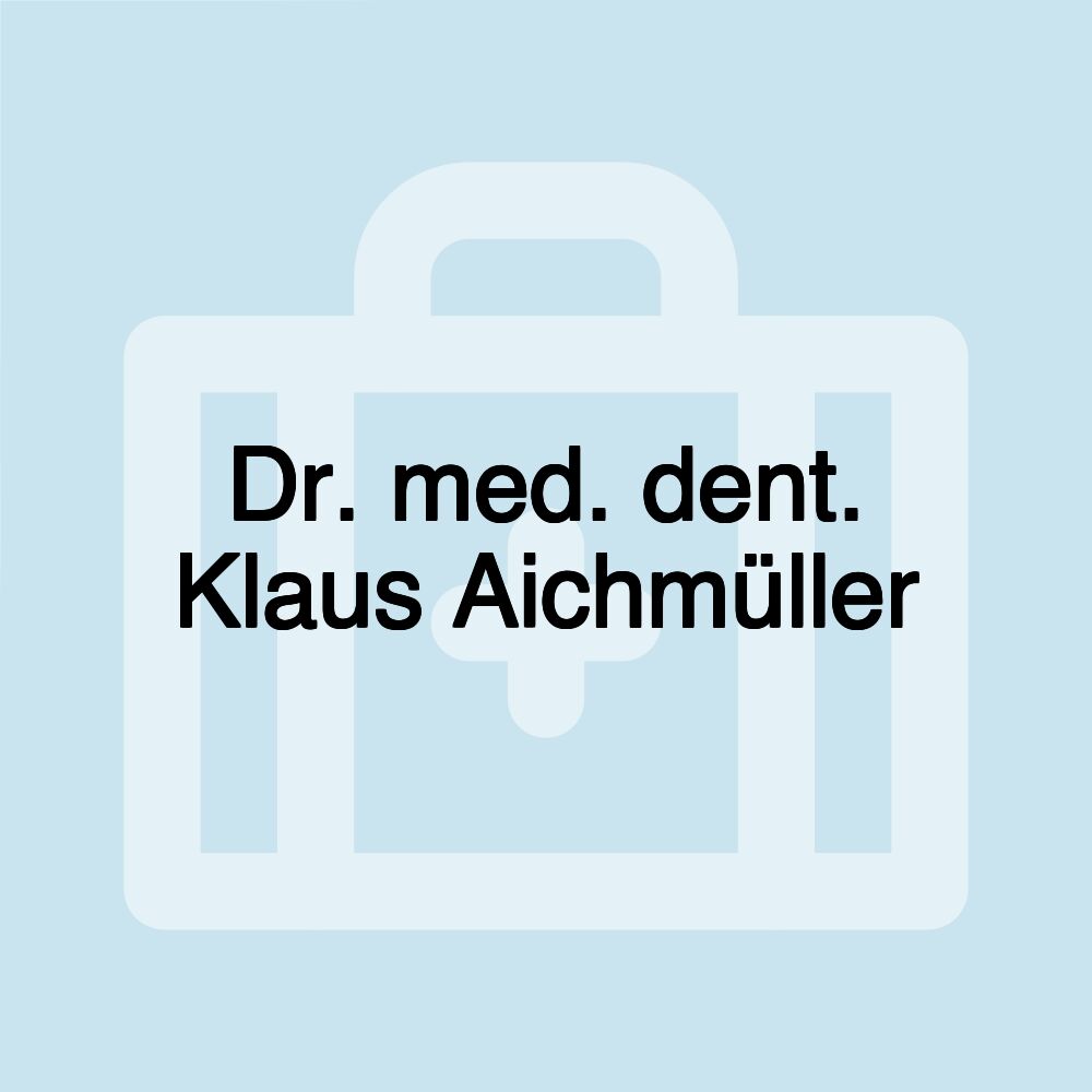 Dr. med. dent. Klaus Aichmüller