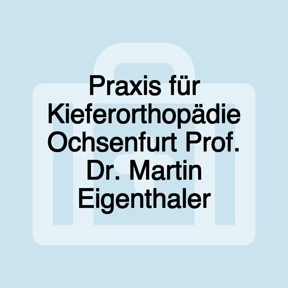 Praxis für Kieferorthopädie Ochsenfurt Prof. Dr. Martin Eigenthaler