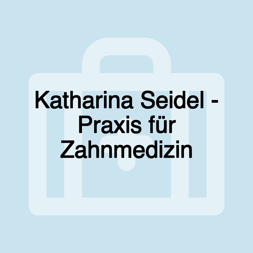 Katharina Seidel - Praxis für Zahnmedizin