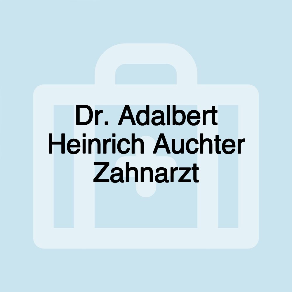 Dr. Adalbert Heinrich Auchter Zahnarzt