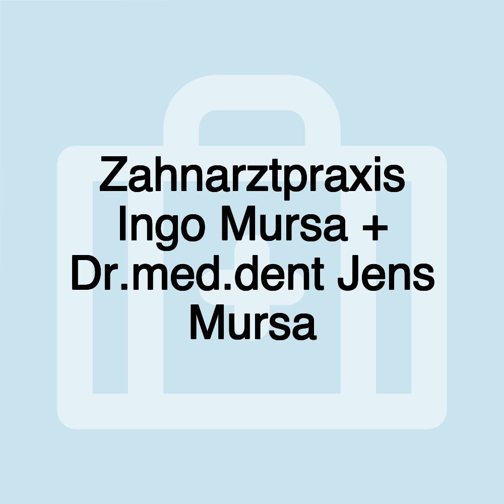 Zahnarztpraxis Ingo Mursa + Dr.med.dent Jens Mursa