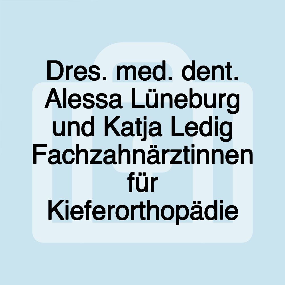 Dres. med. dent. Alessa Lüneburg und Katja Ledig Fachzahnärztinnen für Kieferorthopädie