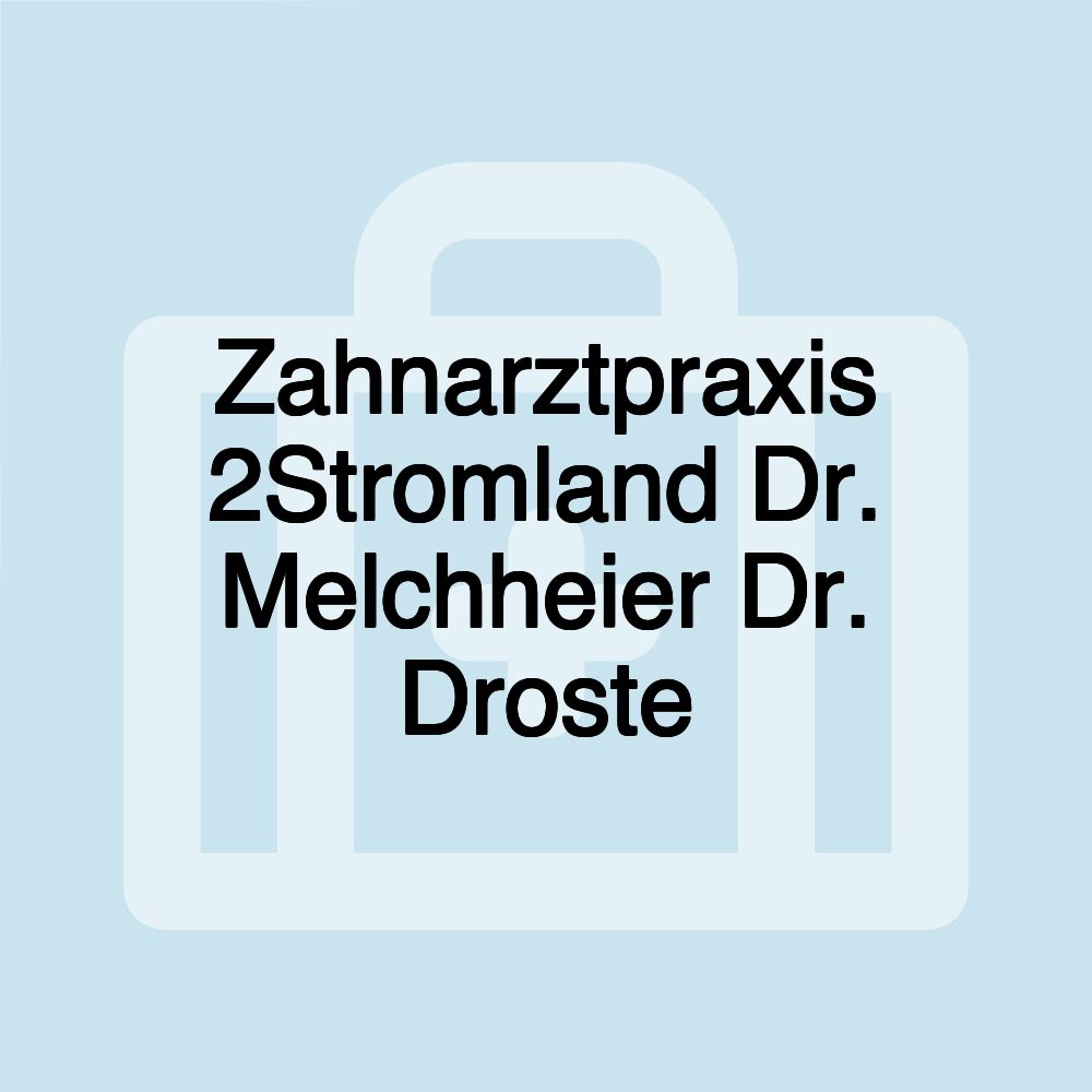 Zahnarztpraxis 2Stromland Dr. Melchheier Dr. Droste