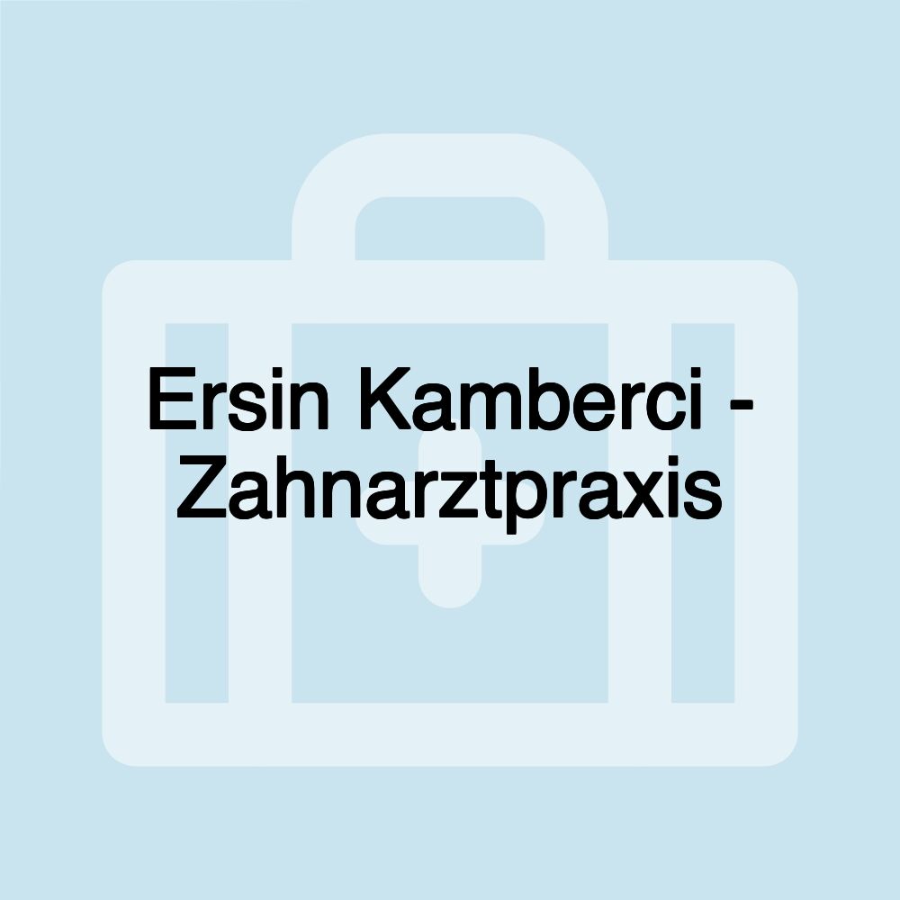 Ersin Kamberci - Zahnarztpraxis