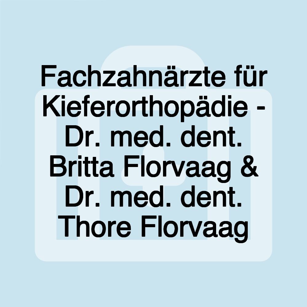 Fachzahnärzte für Kieferorthopädie - Dr. med. dent. Britta Florvaag & Dr. med. dent. Thore Florvaag