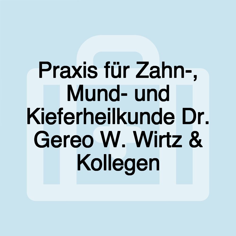 Praxis für Zahn-, Mund- und Kieferheilkunde Dr. Gereo W. Wirtz & Kollegen