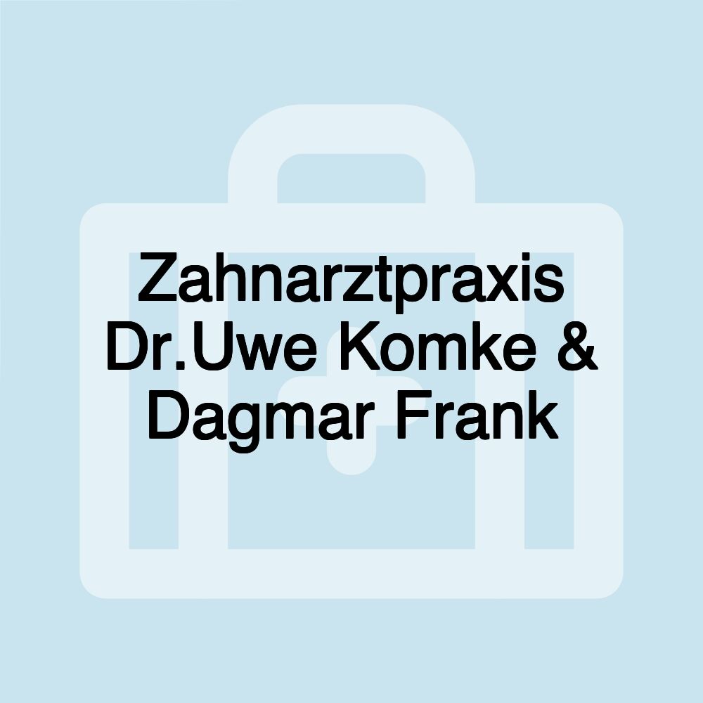 Zahnarztpraxis Dr.Uwe Komke & Dagmar Frank