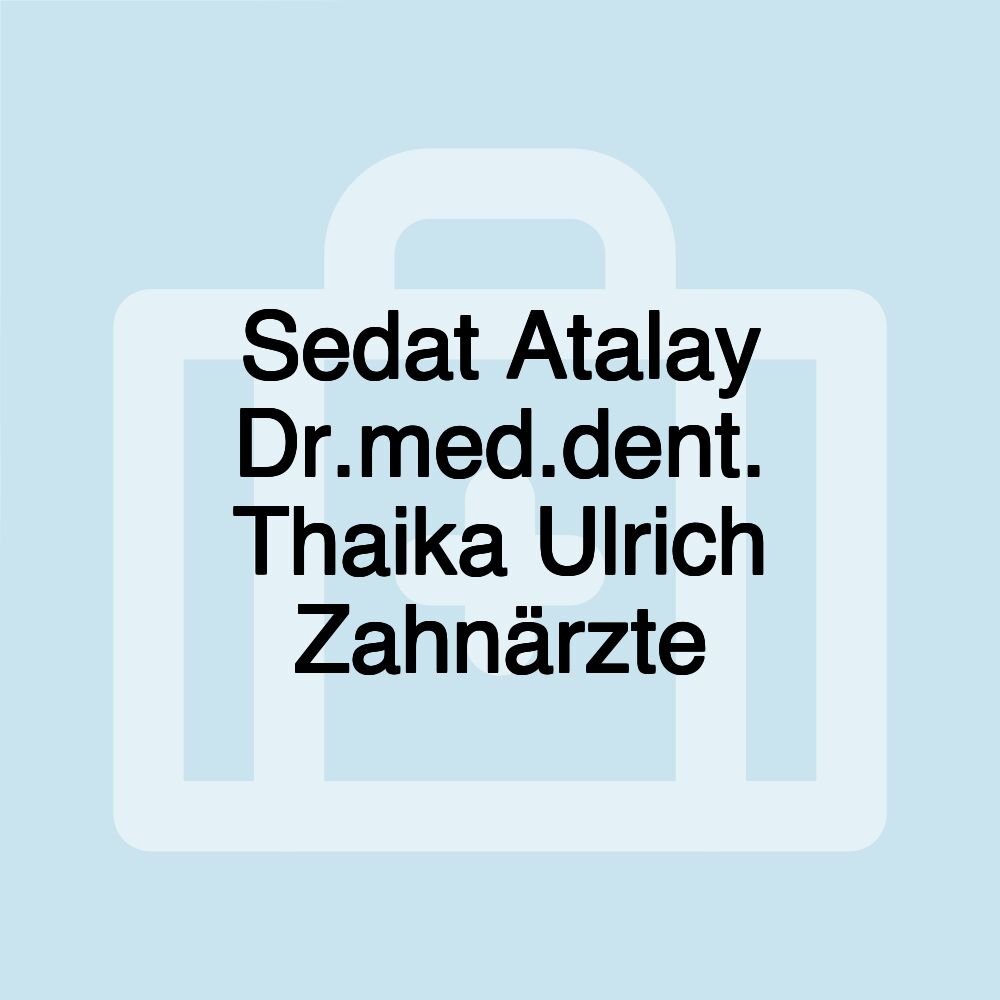 Sedat Atalay Dr.med.dent. Thaika Ulrich Zahnärzte