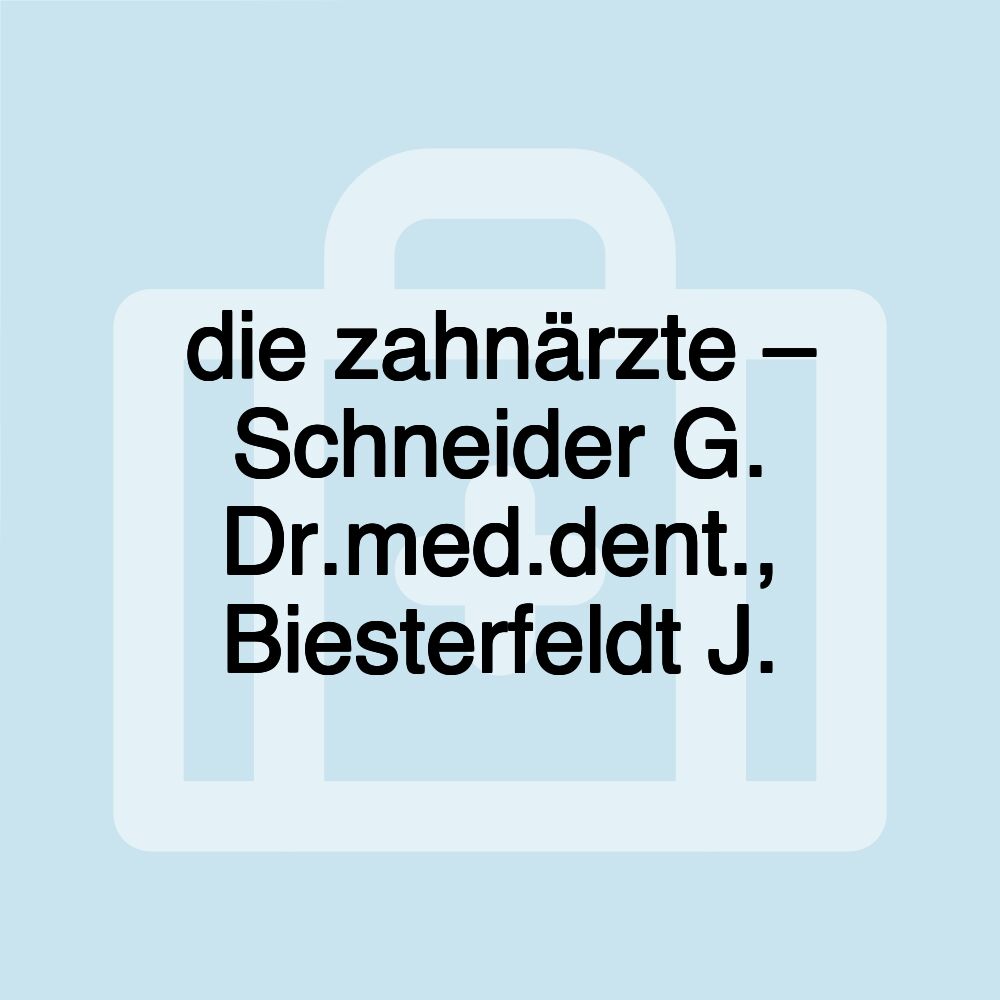 die zahnärzte – Schneider G. Dr.med.dent., Biesterfeldt J.