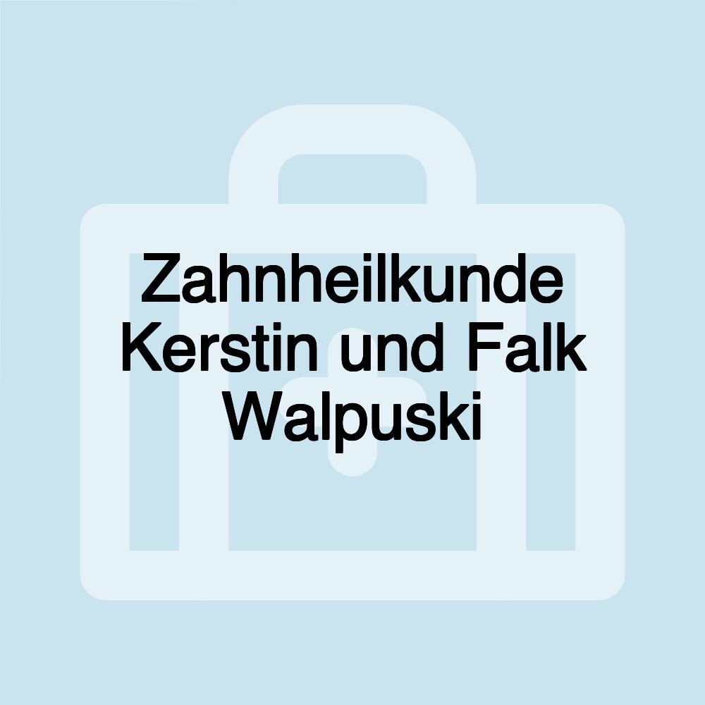 Zahnheilkunde Kerstin und Falk Walpuski