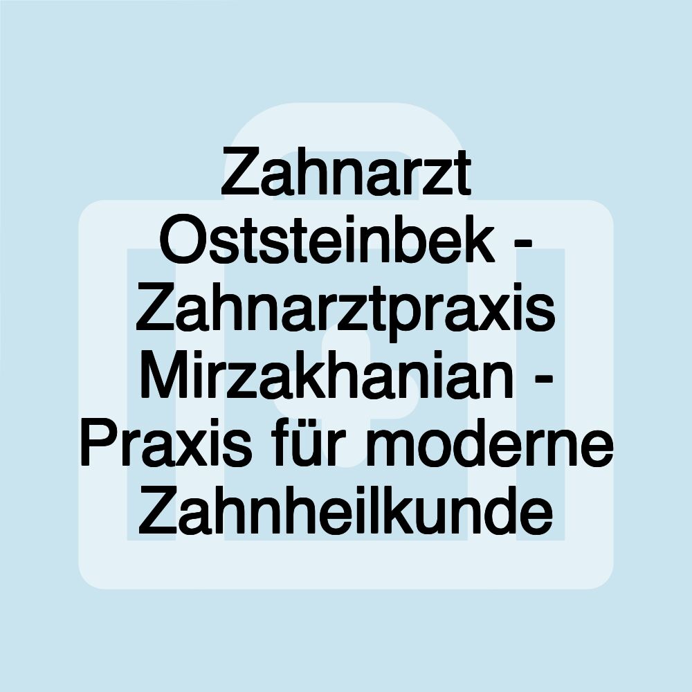 Zahnarzt Oststeinbek - Zahnarztpraxis Mirzakhanian - Praxis für moderne Zahnheilkunde