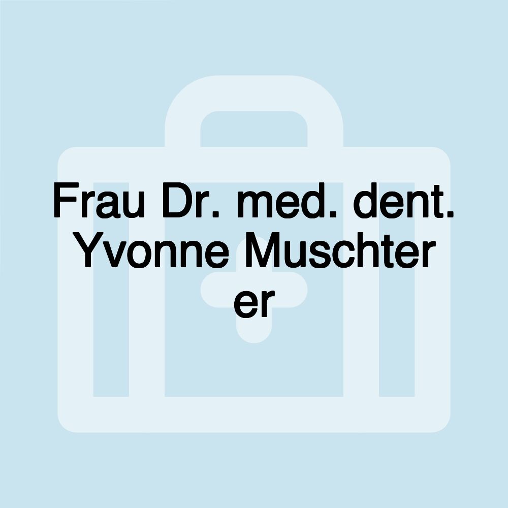 Frau Dr. med. dent. Yvonne Muschter er