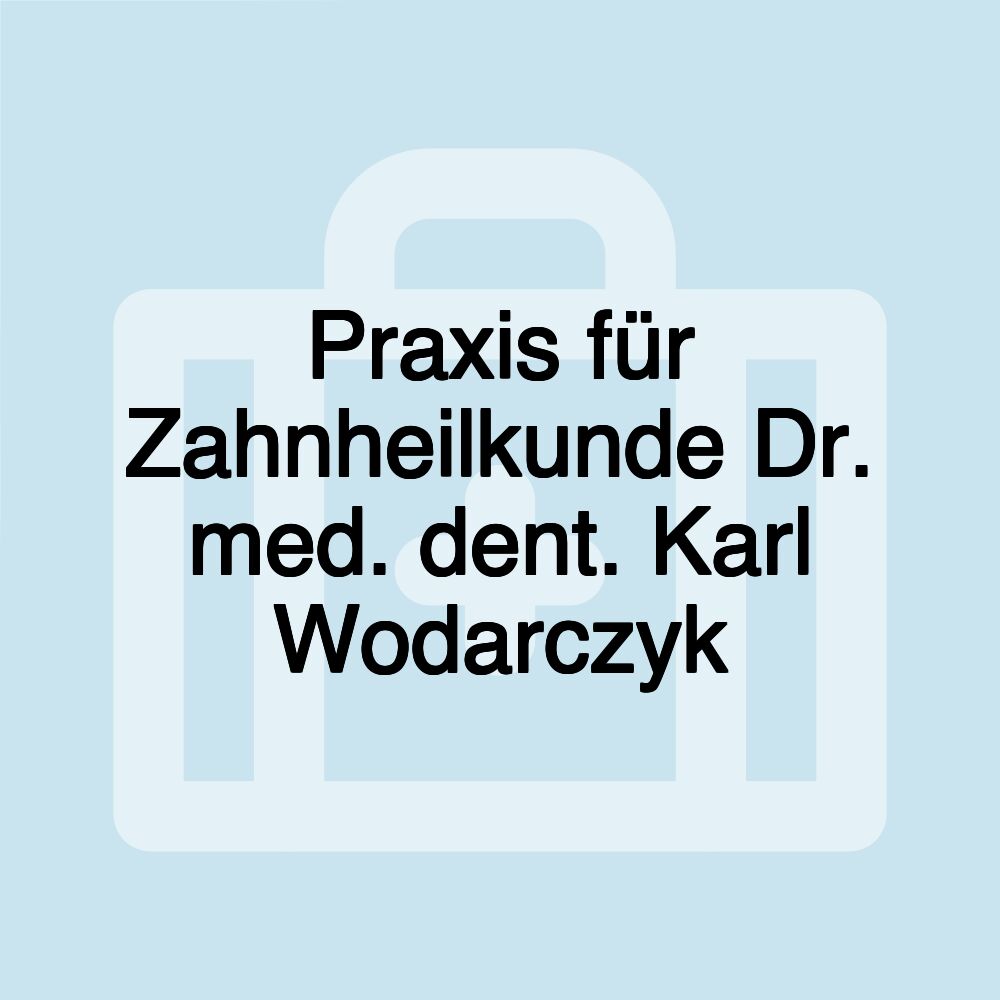 Praxis für Zahnheilkunde Dr. med. dent. Karl Wodarczyk