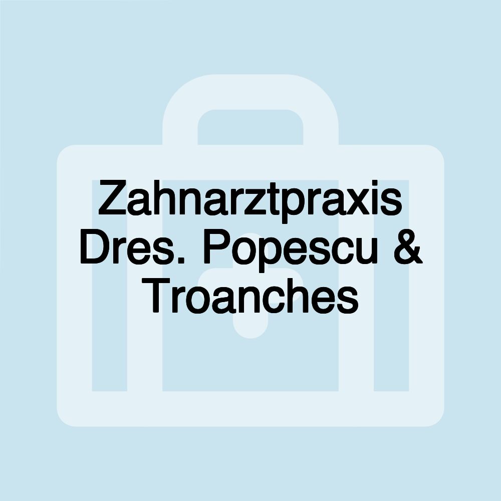 Zahnarztpraxis Dres. Popescu & Troanches