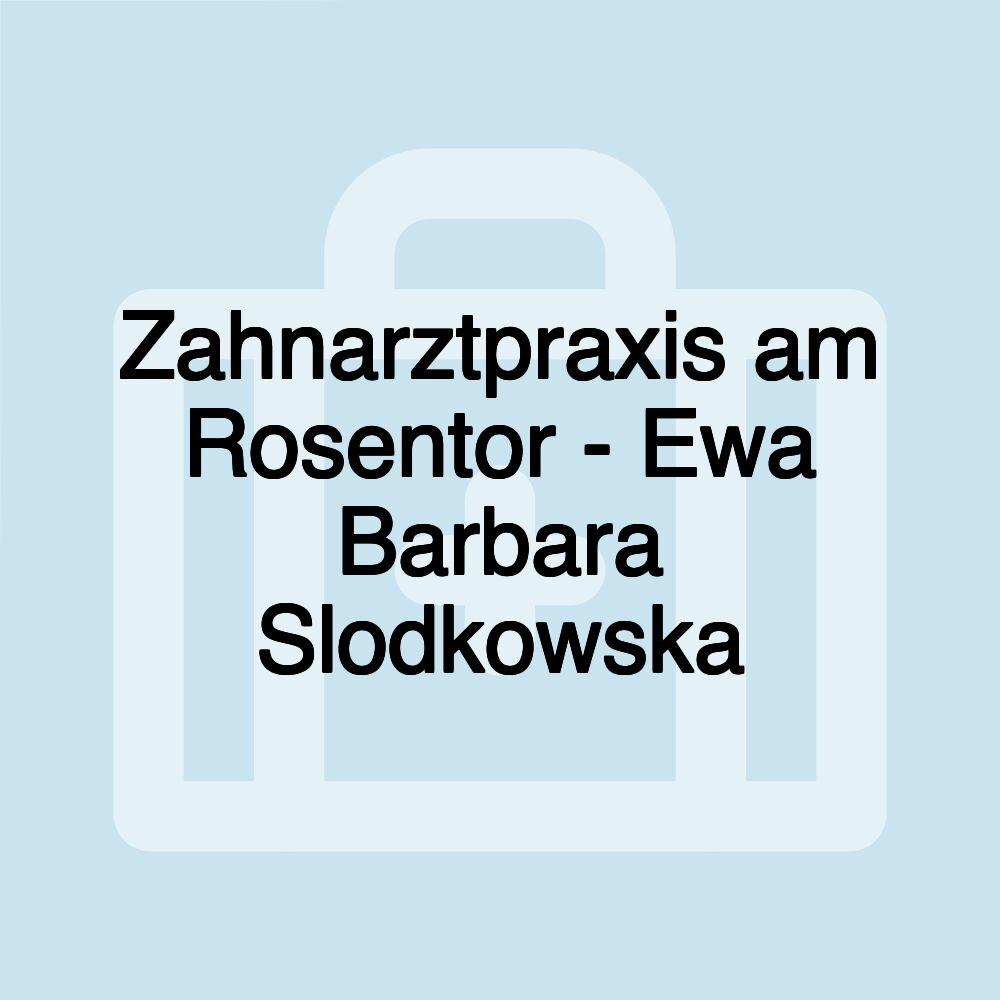 Zahnarztpraxis am Rosentor - Ewa Barbara Slodkowska