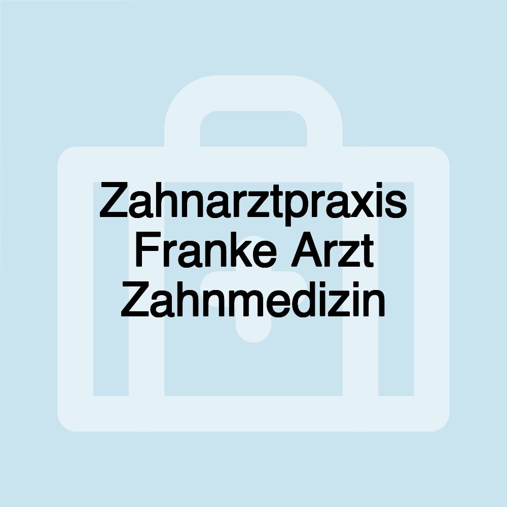 Zahnarztpraxis Franke Arzt Zahnmedizin