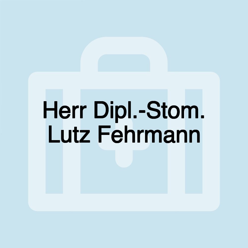 Herr Dipl.-Stom. Lutz Fehrmann