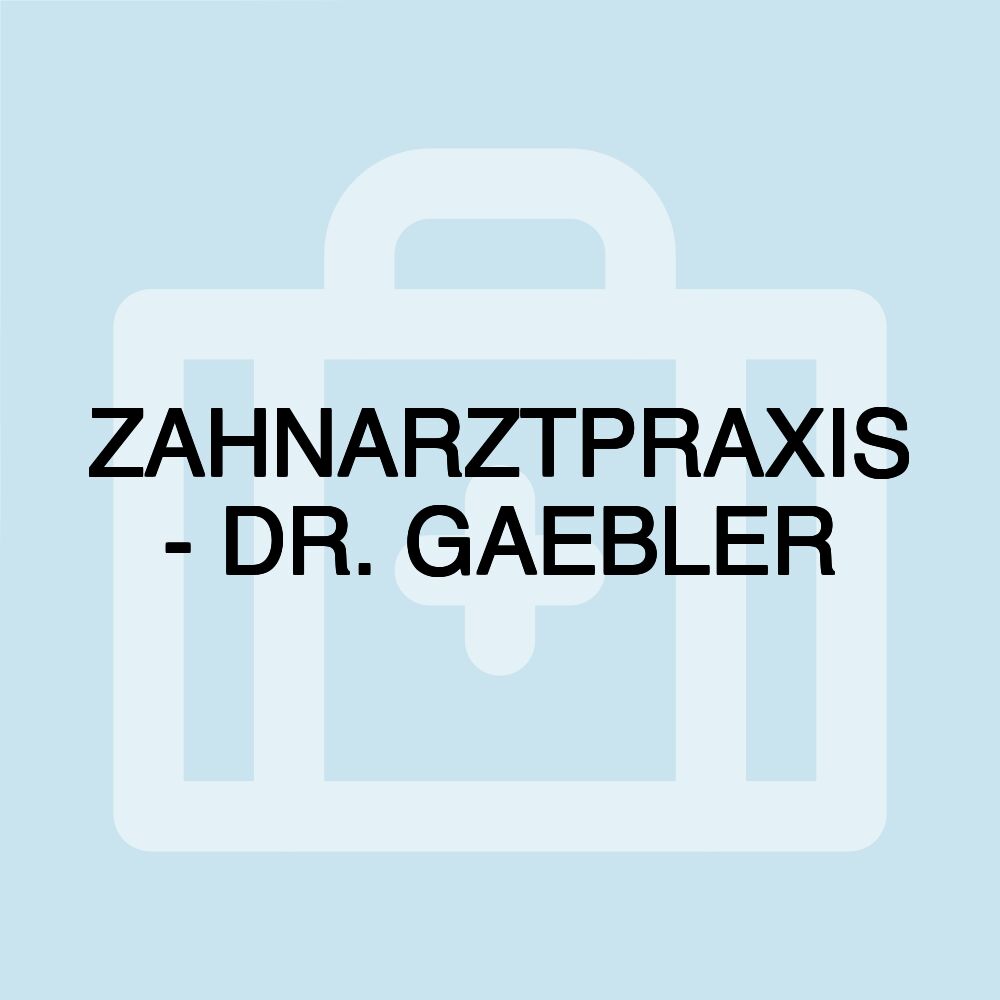 ZAHNARZTPRAXIS - DR. GAEBLER