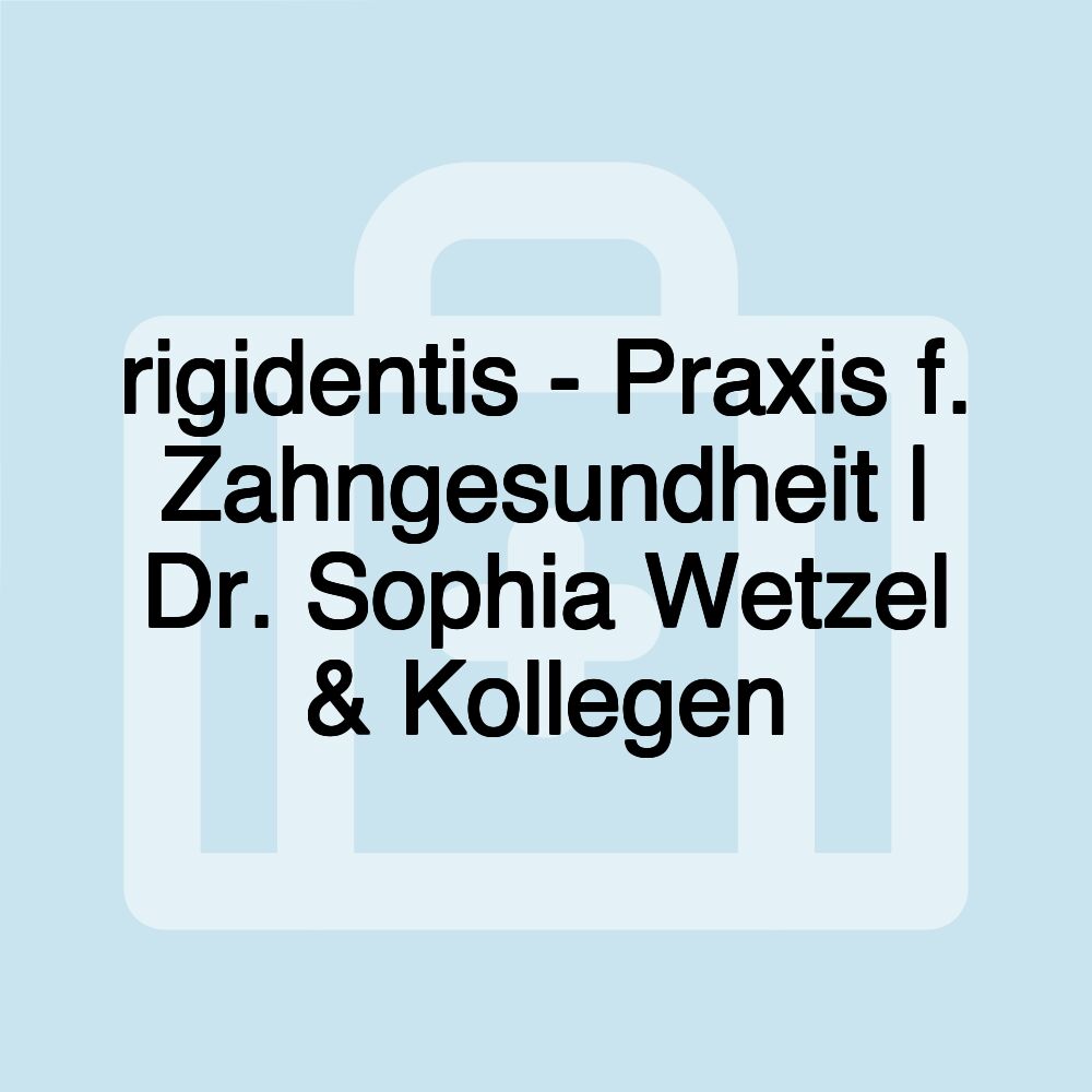 rigidentis - Praxis f. Zahngesundheit | Dr. Sophia Wetzel & Kollegen