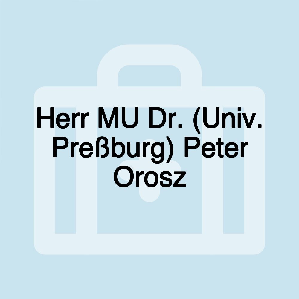 Herr MU Dr. (Univ. Preßburg) Peter Orosz