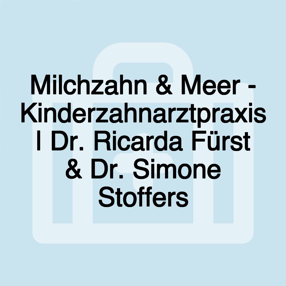 Milchzahn & Meer - Kinderzahnarztpraxis | Dr. Ricarda Fürst & Dr. Simone Stoffers