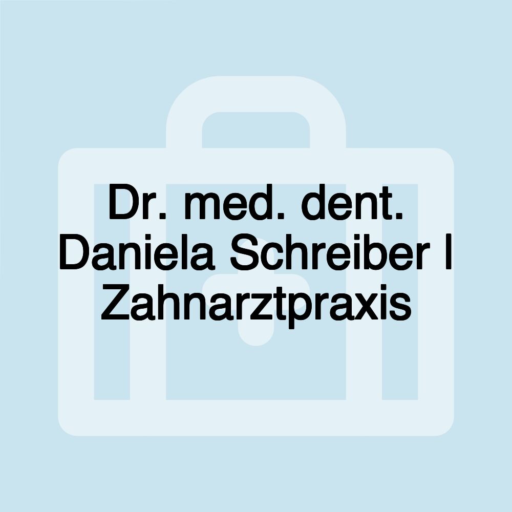 Dr. med. dent. Daniela Schreiber | Zahnarztpraxis