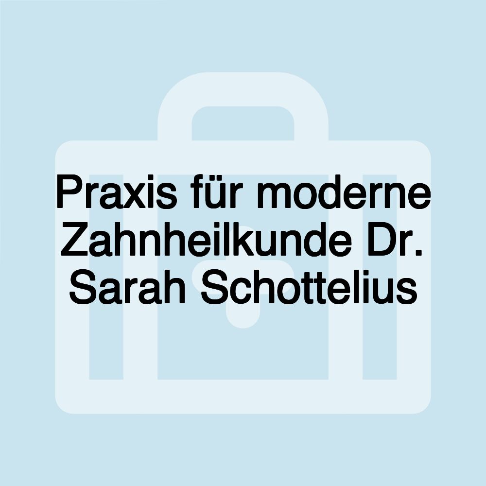 Praxis für moderne Zahnheilkunde Dr. Sarah Schottelius