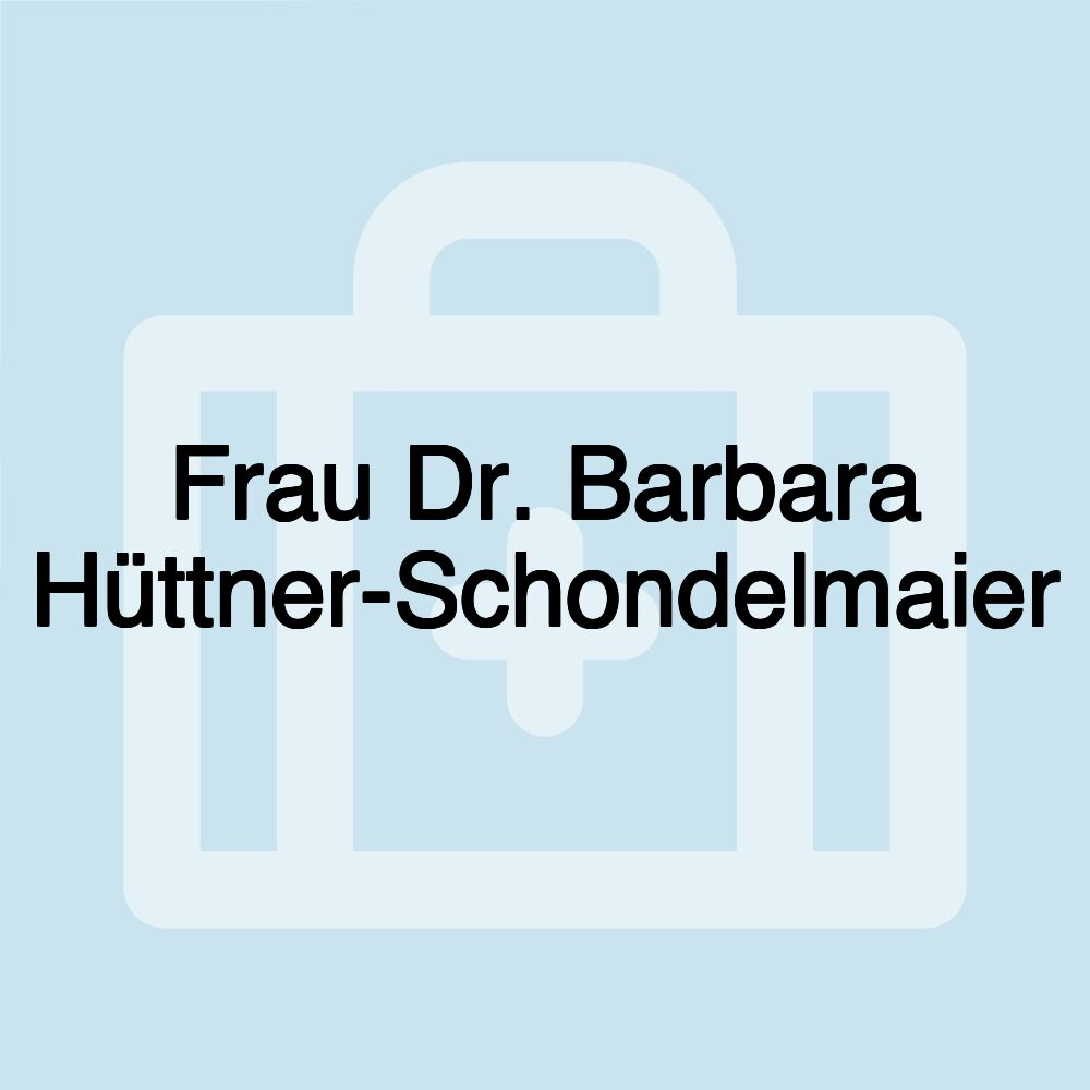 Frau Dr. Barbara Hüttner-Schondelmaier