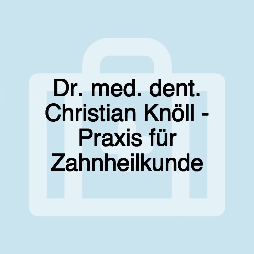 Dr. med. dent. Christian Knöll - Praxis für Zahnheilkunde